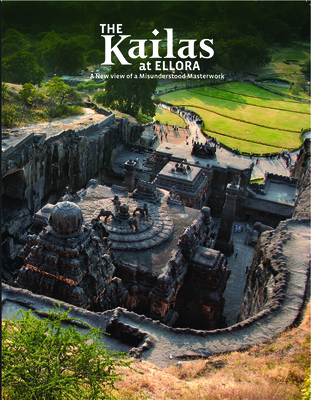 The Kailas at Ellora: A New View of a Misunderstood Masterwork - Vogler, Roger, and Sekhsaria, Peeyush