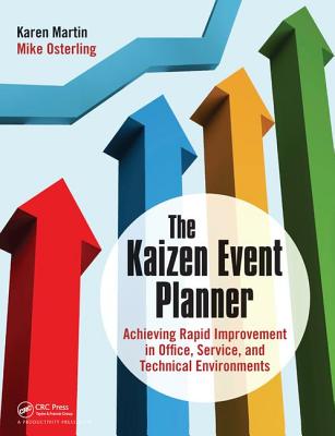 The Kaizen Event Planner: Achieving Rapid Improvement in Office, Service, and Technical Environments - Martin, Karen, and Osterling, Mike