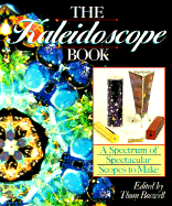 The Kaleidoscope Book: A Spectrum of Spectacular Scopes to Make - Boswell, Thom (Editor)