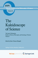 The Kaleidoscope of Science: the Israel Colloquium: Studies in History, Philosophy, and Sociology of Science Volume 1