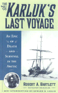 The Karluk's Last Voyage: An Epic of Death and Survival in the Arctic - Bartlett, Robert A, Captain, and Bartlett, Bob, and Bartlett, Captain Robert