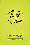 The Karma of Jesus: Do We Really Reap What We Sow?