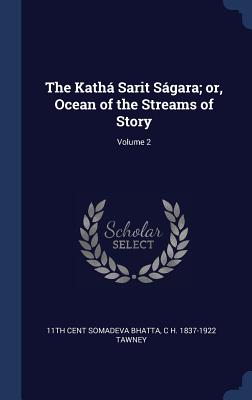 The Kath Sarit Sgara; or, Ocean of the Streams of Story; Volume 2 - Somadeva Bhatta, 11th Cent, and Tawney, C H 1837-1922