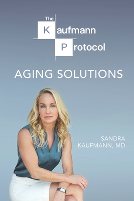 The Kaufmann Protocol: Aging Solutions - Kaufmann, Sandra