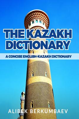 The Kazakh Dictionary: A Concise English-Kazakh Dictionary - Berkumbaev, Alibek