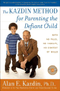 The Kazdin Method for Parenting the Defiant Child: With No Pills, No Therapy, No Contest of Wills - Kazdin, Alan E, PhD, Abpp