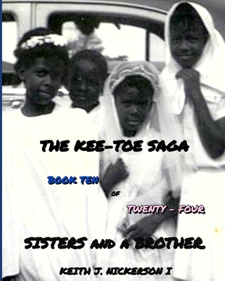 The Kee - Toe Saga: Book X of 24 - Nickerson, Keith Joseph, and LeBlanc, Carolyn Ann (Editor)