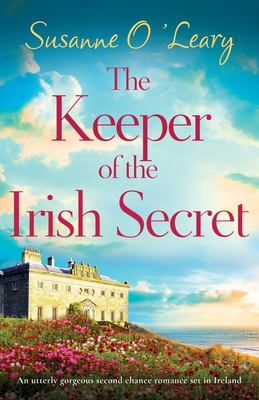 The Keeper of the Irish Secret: An utterly gorgeous second chance romance set in Ireland - O'Leary, Susanne