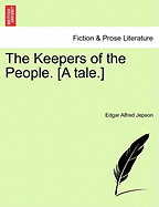 The Keepers of the People. [A Tale.] - Jepson, Edgar Alfred