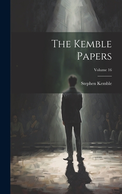 The Kemble Papers; Volume 16 - Kemble, Stephen