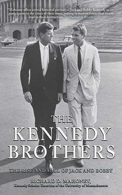 The Kennedy Brothers: The Rise and Fall of Jack and Bobby - Mahoney, Richard D