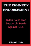 The Kennedy Endorsement: Biden Gains Clan Support in Battle Against R.F.K.