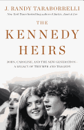 The Kennedy Heirs: John, Caroline, and the New Generation - A Legacy of Tragedy and Triumph
