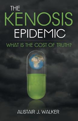 The Kenosis Epidemic: What Is the Cost of Truth? - Walker, Alistair J