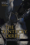 The Kentucky Derby: How the Run for the Roses Became America's Premier Sporting Event