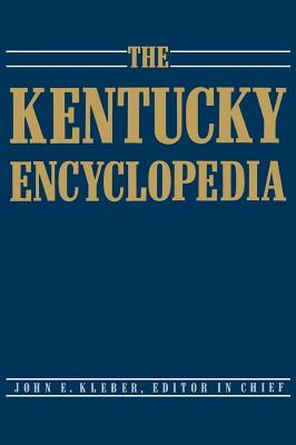 The Kentucky Encyclopedia - Kleber, John E (Editor)