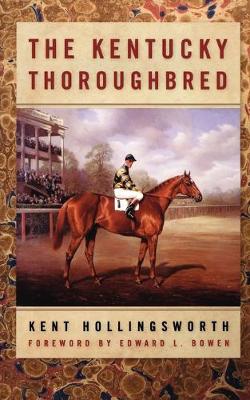 The Kentucky Thoroughbred - Hollingsworth, Kent, and Bowen, Ed (Foreword by)