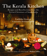 The Kerala Kitchen, Expanded Edition: Recipes and Recollections from the Syrian Christians of South India