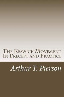 The Keswick Movement In Precept and Practice - Pierson, Arthur T