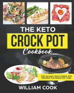 The Keto Crock Pot Cookbook: Top 60 Easy Keto Crock Pot Recipes for Rapid Fat Loss