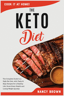 The Keto diet: The Complete Guide to a High-Fat Diet, with Tasty and Easy Recipes for a Healthy Life, Boost Brain Health and Losing Weight Quickly.