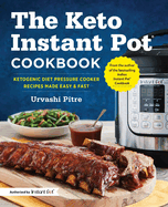 The Keto Instant Pot Cookbook: Ketogenic Diet Pressure Cooker Recipes Made Easy and Fast