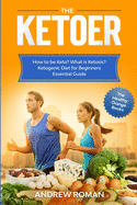 The Ketoer: How to be Keto? What is Ketosis? Ketogenic Diet for Beginners Essential Guide