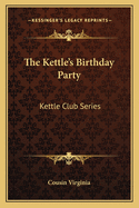 The Kettle's Birthday Party: Kettle Club Series