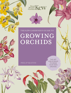 The Kew Gardener's Guide to Growing Orchids: Volume 6: The Art and Science to Grow Your Own Orchids
