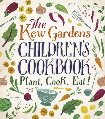 The Kew Gardens Children's Cookbook: Plant, Cook, Eat - Craig, Caroline, and Archer, Joe