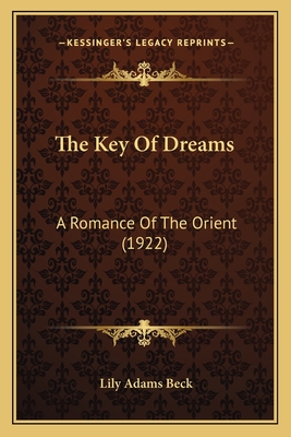 The Key Of Dreams: A Romance Of The Orient (1922) - Beck, Lily Adams