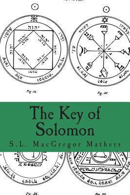 The Key of Solomon: Clavicula Salomonis - Mathers, S L MacGregor