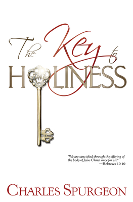 The Key to Holiness - Spurgeon, Charles H