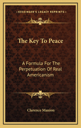 The Key To Peace: A Formula For The Perpetuation Of Real Americanism