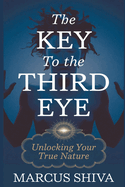 The Key to the Third Eye: Unlocking Your True Nature