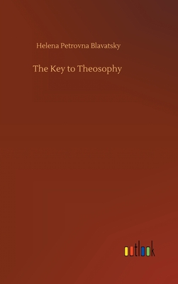 The Key to Theosophy - Blavatsky, Helena Petrovna