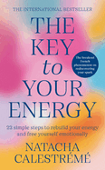 The Key to Your Energy: 22 Steps to Rebuild Your Energy and Free Yourself Emotionally