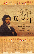 The Keys of Egypt: The Race to Read the Hieroglyphs - Adkins, Lesley, and Adkins, Roy A.