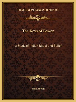 The Keys of Power: A Study of Indian Ritual and Belief - Abbott, John