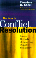 The Keys to Conclict Resolution: Proven Methods of Resolving Disputes Voluntarily - Kheel, Theodore W