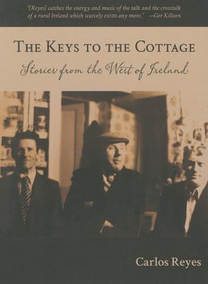 The Keys to the Cottage: Stories from the West of Ireland - Reyes, Carlos