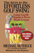 The Keys to the Effortless Golf Swing - New Edition for LEFTIES Only!: Curing Your Hit Impulse in Seven Simple Lessons