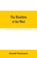 The Khalifate of the West: being a general description of Morocco