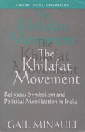 The Khilafat Movement: Religious Symbolism and Political Mobilization in India