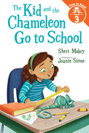 The Kid and the Chameleon Go to School (the Kid and the Chameleon: Time to Read, Level 3)