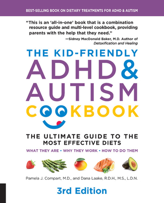 The Kid-Friendly ADHD & Autism Cookbook, 3rd Edition: The Ultimate Guide to the Most Effective Diets -- What They Are - Why They Work - How to Do Them - Compart, Pamela J, and Laake, Dana