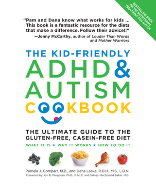 The Kid-Friendly ADHD & Autism Cookbook: The Ultimate Guide to the Gluten-Free, Casein-Free Diet - Compart, Pamela, and Laake, Dana, and Pangborn, Jon B. (Foreword by)