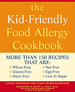 The Kid-Friendly Food Allergy Cookbook: More Than 150 Recipes That Are: Wheat-Free, Gluten-Free, Dairy-Free, Nut-Free, Egg-Free, Low in Sugar - Hammond, Leslie, and Rominger, Lynne Marie, and Tracy, Kevin A, M.D. (Foreword by)
