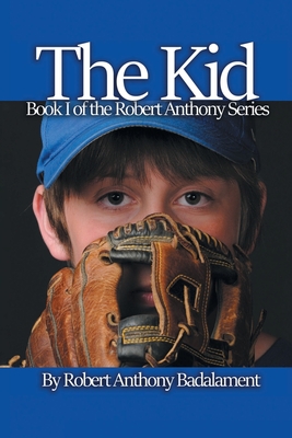 The Kid: The Robert Anthony Series Book 1 - Badalament, Robert Anthony