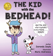 THE KID with the BEDHEAD!: and THE DOG Who Explains EVERYTHING ... AGAIN!